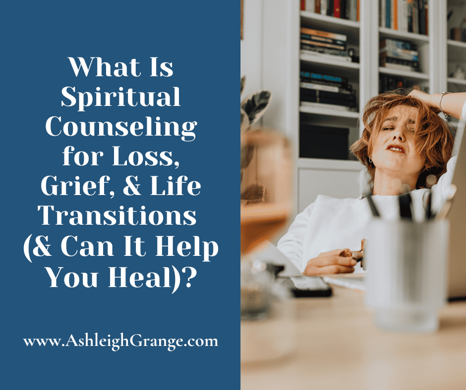 What Is Spiritual Counseling for Loss, Grief, and Life Transitions (And Can It Help You Heal)?
